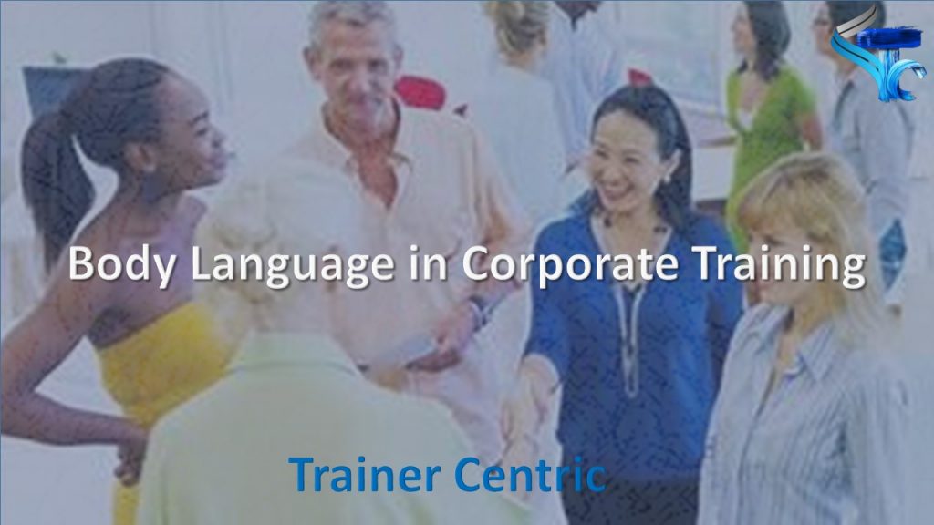 Body Language in Corporate Training, Body Language, Physical Movement inside the Classroom Training, How to Walk inside the Training Room?, How to stand as a trainer during a classroom training?