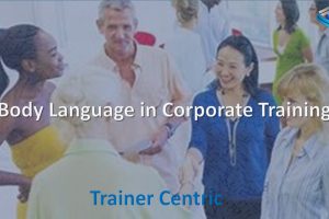 Body Language in Corporate Training, Body Language, Physical Movement inside the Classroom Training, How to Walk inside the Training Room?, How to stand as a trainer during a classroom training?