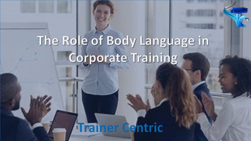 Body Language in Corporate Training, Body Language, Physical Movement inside the Classroom Training, How to Walk inside the Training Room?, How to stand as a trainer during a classroom training?