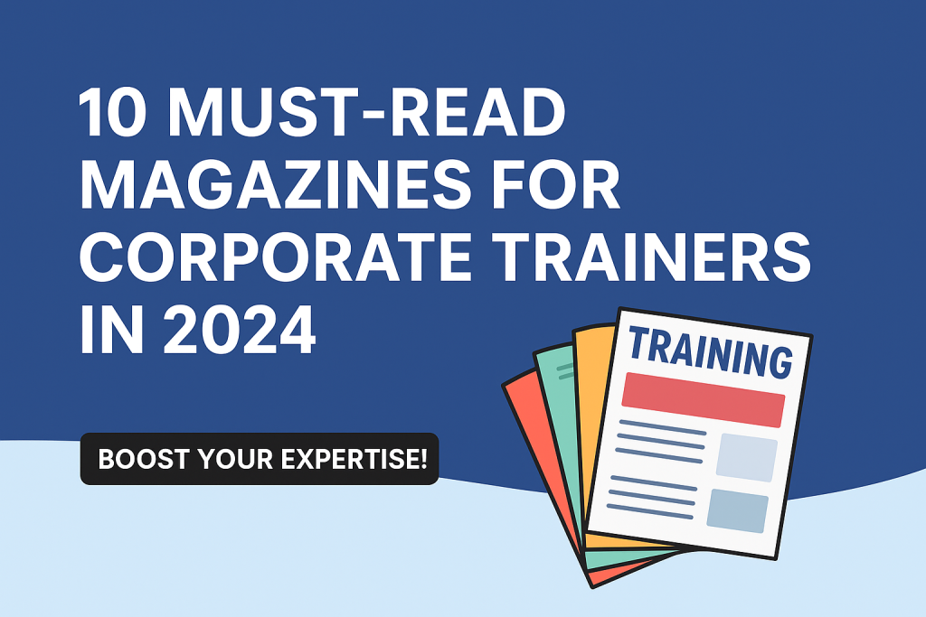 Magazines for Corporate Trainers, best magazine for corporate trainers,best leadership magazines, HR magazines for professionals, training and development resources, print vs digital magazines for trainers, where to subscribe to training magazines, best L&D magazines 2025, best free magazines for corporate trainers, top training and development magazines, best HR magazines for trainers, corporate trainer resources,